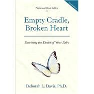 Empty Cradle, Broken Heart Surviving the Death of Your Baby by Davis, Deborah L., 9781936218240