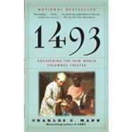 1493: Uncovering the New World Columbus Created by Mann, Charles C, 9780307278241