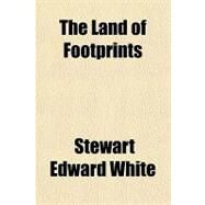 The Land of Footprints by White, Stewart Edward, 9781153708241
