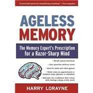 Ageless Memory The Memory Expert's Prescription for a Razor-Sharp Mind by Lorayne, Harry, 9781579128241