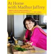 At Home with Madhur Jaffrey Simple, Delectable Dishes from India, Pakistan, Bangladesh, and Sri Lanka: A Cookbook by Jaffrey, Madhur, 9780307268242