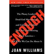 Enough The Phony Leaders, Dead-End Movements, and Culture of Failure That Are Undermining Black America--and What We Can Do About It by WILLIAMS, JUAN, 9780307338242