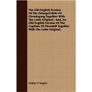 The Old English Version Of The Enlarged Rule Of Chrodegang Together With The Latin Original by Napier, Arthur S., Ph.D., 9781408698242