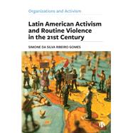 Latin American Activism and Routine Violence in the 21st Century by Simone da Silva Ribeiro Gomes, 9781529238242