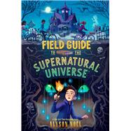 Field Guide to the Supernatural Universe by Nol, Alyson, 9781534498242