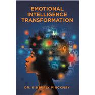 Emotional Intelligence Transformation by Dr. Kimberly Pinckney, 9781663268242