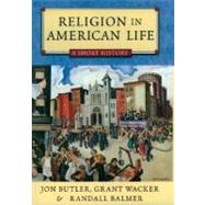 Religion in American Life A Short History by Butler, Jon; Wacker, Grant; Balmer, Randall, 9780195158243