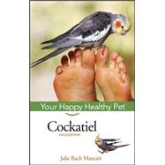 Cockatiel : Your Happy Healthy Pet by Mancini, Julie Rach, 9780471748243