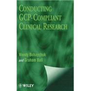 Conducting GCP-Compliant Clinical Research by Bohaychuk, Wendy; Ball, Graham, 9780471988243