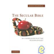 The Secular Bible: Why Nonbelievers Must Take Religion Seriously by Jacques Berlinerblau, 9780521618243
