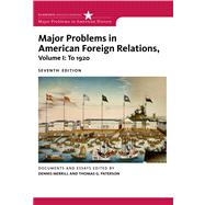 Major Problems in American Foreign Relations, Volume I: To 1920 by Merrill, Dennis; Paterson, Thomas, 9780547218243