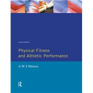 Physical Fitness and Athletic Performance: A Guide for Students, Athletes and Coaches by Watson,A.W.S., 9781138178243