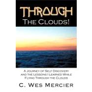 Through the Clouds: A Journey of Self Discovery and the Lessons I Learned While Flying Through the Clouds by Mercier, C. Wes, 9781468538243