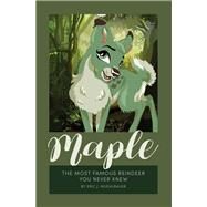 Maple The Most Famous Reindeer You Never Knew! by Muehlbauer, Eric, 9781543918243