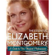 The Essential Elizabeth Montgomery by Pilato, Herbie J., 9781589798243
