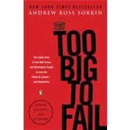 Too Big to Fail The Inside Story of How Wall Street and Washington Fought to Save the FinancialSystem--and Themselves by Sorkin, Andrew Ross, 9780143118244