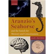 Aranzio's Seahorse and the Search for Memory and Consciousness by McComas, Alan J., 9780192868244