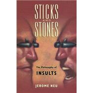 Sticks and Stones The Philosophy of Insults by Neu, Jerome, 9780195388244