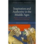 Inspiration and Authority in the Middle Ages Prophets and their Critics from Scholasticism to Humanism by FitzGerald, Brian, 9780198808244