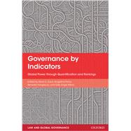Governance by Indicators Global Power through Classification and Rankings by Davis, Kevin; Fisher, Angelina; Kingsbury, Benedict; Engle Merry, Sally, 9780199658244