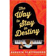 The Way to Stay in Destiny by Scattergood, Augusta, 9780545538244