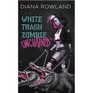 White Trash Zombie Unchained by Rowland, Diana, 9780756408244