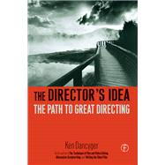 The Director's Idea: The Path to Great Directing by Dancyger; Ken, 9781138168244