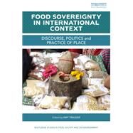 Food Sovereignty in International Context: Discourse, politics and practice of place by Trauger; Amy, 9781138618244
