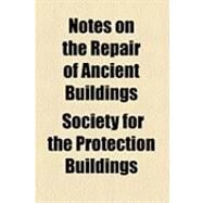Notes on the Repair of Ancient Buildings by Society for the Protection of Ancient Bu, 9781154528244