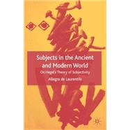 Subjects in the Ancient and Modern World On Hegel's Theory of Subjectivity by de Laurentiis, Allegra, 9781403938244