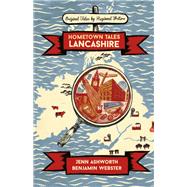 Hometown Tales: Lancashire by Jenn Ashworth; Benjamin Webster, 9781474608244