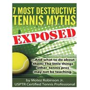 7 Most Destructive Tennis Myths by Robinson, Motez, Jr., 9781508428244