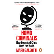 Homo Criminalis How Crime Organises the World by Galeotti, Mark, 9781529148244