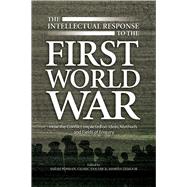 Intellectual Response to the First World War How the Conflict Impacted on Ideas, Methods and Fields of Enquiry by Demoor, Marysa; Posman, Sarah; Van Dijck, Cedric, 9781845198244