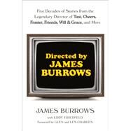Directed by James Burrows Five Decades of Stories from the Legendary Director of Taxi, Cheers, Frasier, Friends, Will & Grace, and More by Burrows, James; Friedfeld, Eddy, 9780593358245