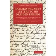 Richard Wagner's Letters to His Dresden Friends by Wagner, Richard; Shedlock, J. S., 9781108078245