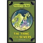 The Thing in the Sewers by Pavanello, Roberto; Zeni, Marco, 9781434238245