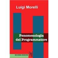 Fenomenologia Del Programmatore by Morelli, Luigi; Somma, Emmanuele, 9781508588245