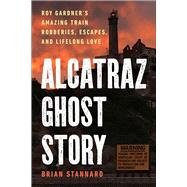 Alcatraz Ghost Story by Brian Stannard, 9781510778245