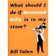 What Should I Do If Reverend Billy Is in My Store? by Talen, Bill, 9781565848245