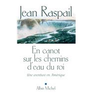 En canot sur les chemins d'eau du roi by Jean Raspail, 9782226168245