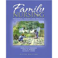 Family Nursing Research, Theory, and Practice by Friedman, Marilyn R; Bowden, Vicky R.; Jones, Elaine, 9780130608246