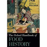 The Oxford Handbook of Food History by Pilcher, Jeffrey M., 9780190628246