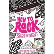 How to Rock Braces and Glasses by Haston, Meg, 9780316068246