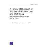 A Review of Research on Problematic Internet Use and Well Being With Recommendations for the U.S. Air Force by Breslau, Joshua; Aharoni, Eyal; Pedersen, Eric R.; Miller, Laura L., 9780833088246