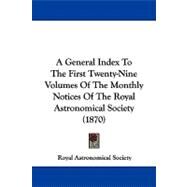 A General Index to the First Twenty-nine Volumes of the Monthly Notices of the Royal Astronomical Society by Royal Astronomical Society, 9781104008246