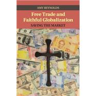 Free Trade and Faithful Globalization by Reynolds, Amy, 9781107078246