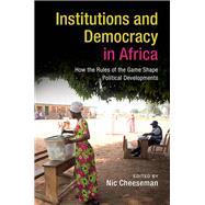 Institutions and Democracy in Africa by Cheeseman, Nic, 9781107148246