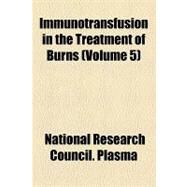 Immunotransfusion in the Treatment of Burns by National Research Council Subcommittee o, 9781154438246