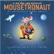 Mousetronaut Based on a (Partially) True Story by Kelly, Mark; Payne, C. F., 9781442458246